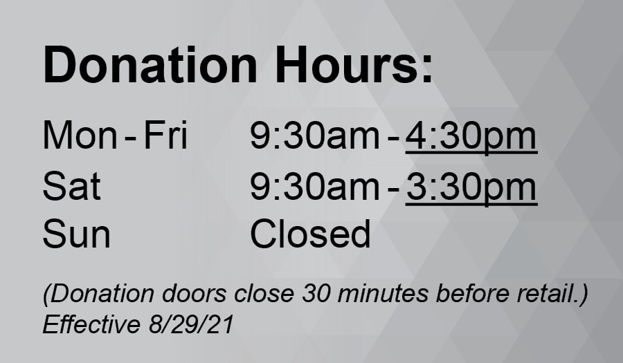 Donation Hours: M-F 9:30-4:30, Sat 9:30-3:30, Sun Closed
